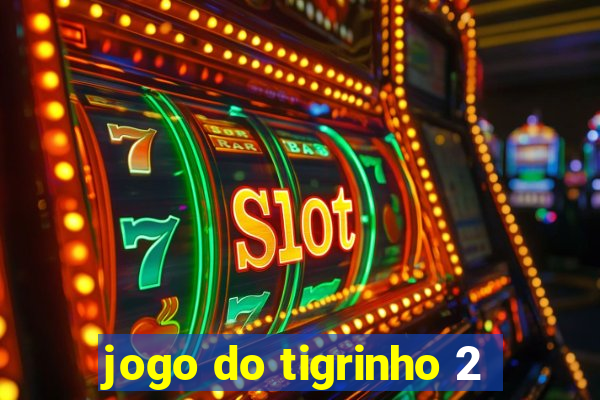 jogo do tigrinho 2